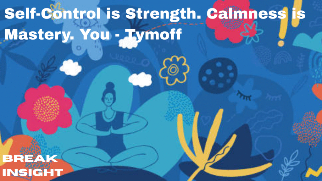 Self-Control is Strength. Calmness is Mastery. You - Tymoff
