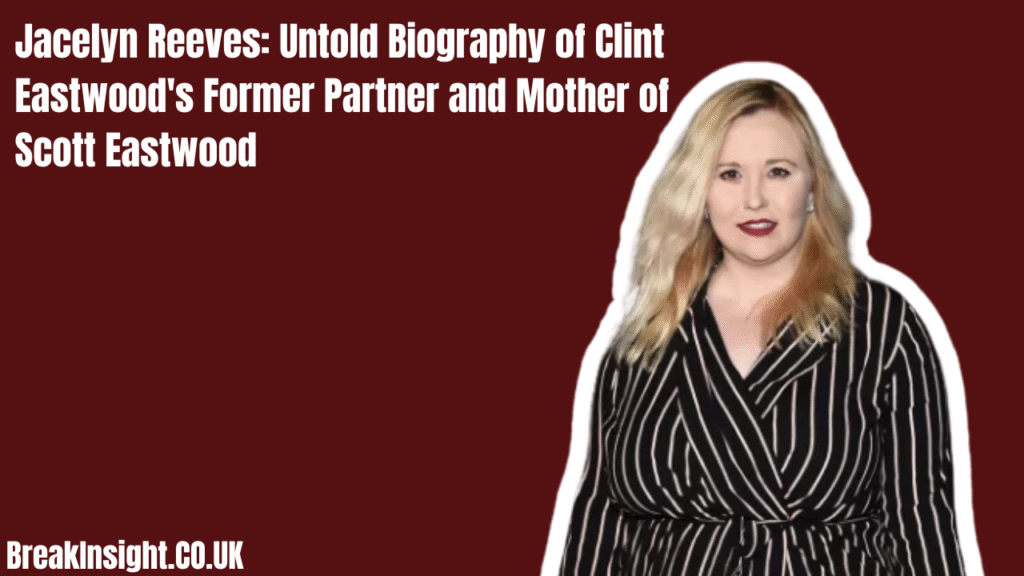 Jacelyn Reeves: Untold Biography of Clint Eastwood's Former Partner and Mother of Scott Eastwood
