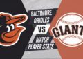 Baltimore Orioles VS San Francisco Giants Match Player Stats – Who Stole the Show? Baltimore Orioles VS San Francisco Giants Match Player Stats
