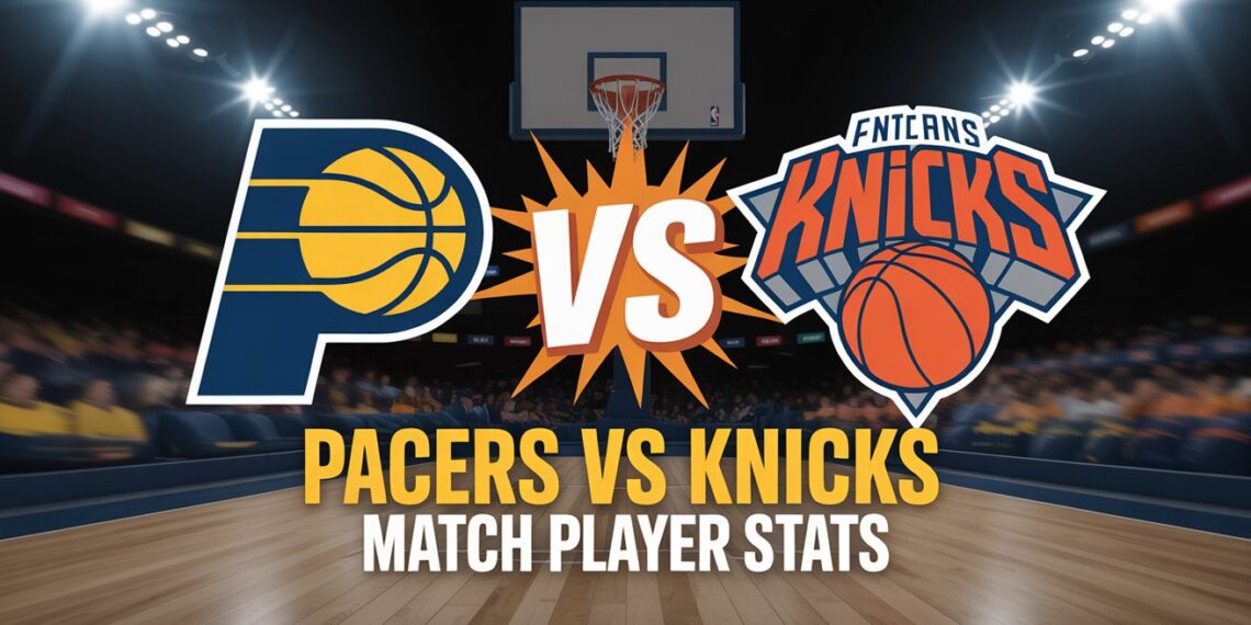 Pacers vs Knicks Match Player Stats