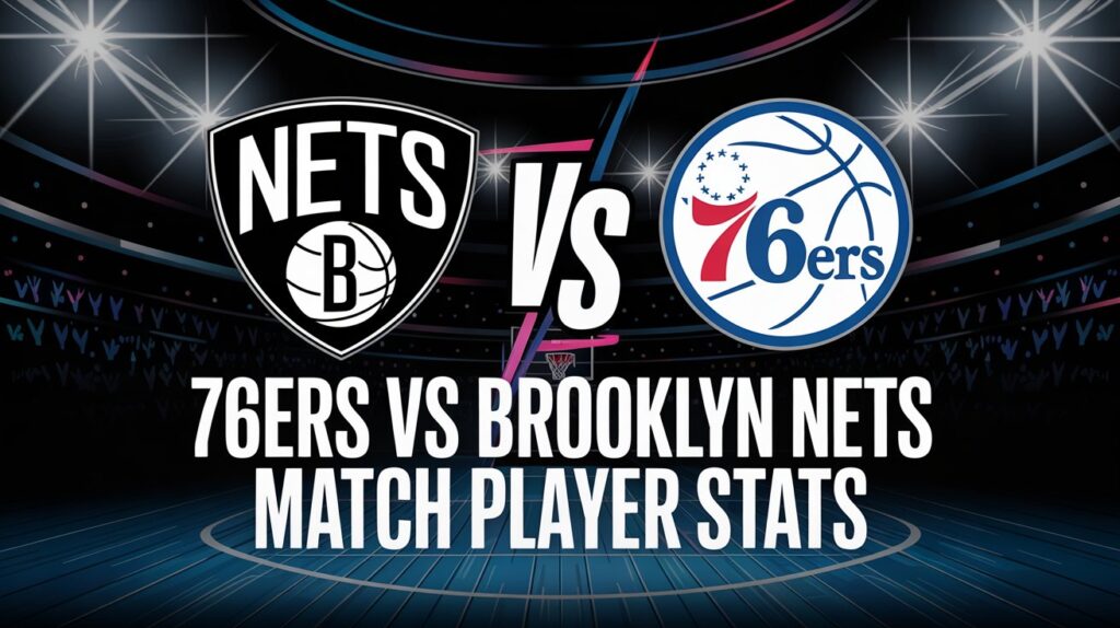 76ers vs Brooklyn Nets Match Player Stats
