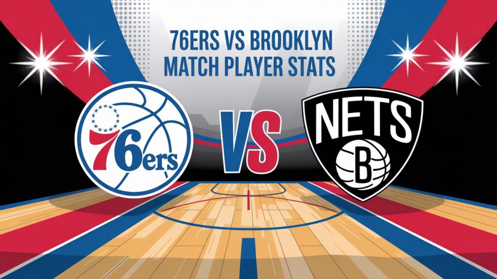 76ers vs Brooklyn Nets Match Player Stats