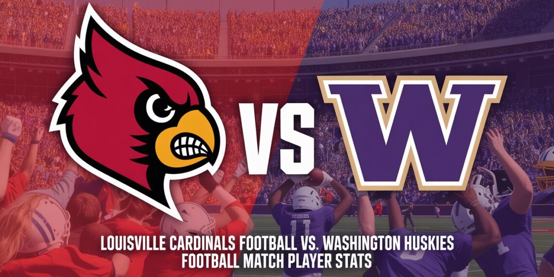 Louisville Cardinals Football vs Washington Huskies Football Match Player Stats: Key Performances and Analysis Louisville Cardinals Football vs Washington Huskies Football Match Player Stats