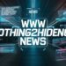 www nothing2hidenet news: What You’re Really Looking For (And Why It Matters)