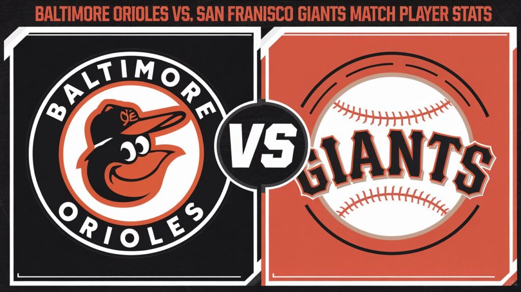 Baltimore Orioles VS San Francisco Giants Match Player Stats