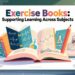 Exercise Books: Supporting Learning Across Subjects Exercise Books: Supporting Learning Across Subjects