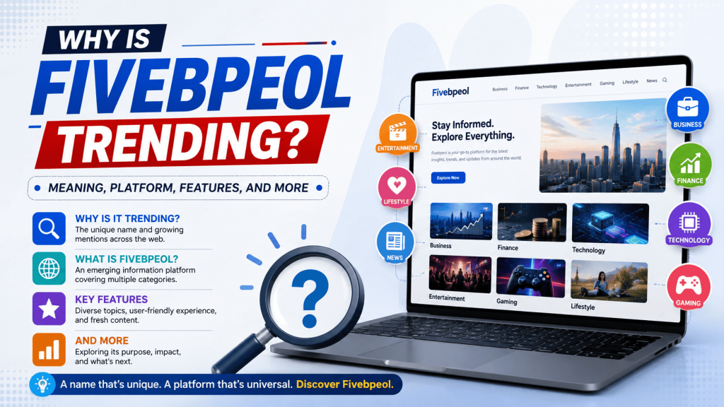 Why Is Fivebpeol Trending? Meaning, Platform, Features, and More